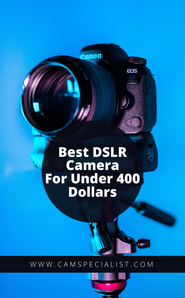Best DSLR camera for under 400 buying guide